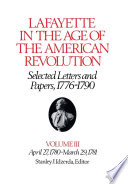 Lafayette in the age of the American Revolution selected letters and papers, 1776-1790