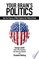 Your brain's politics : how the science of mind explains the political divide