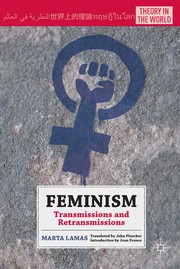 Feminism : transmissions and retransmissions  / Marta Lamas ; translated by John Pluecker ; introduction by Jean Franco.