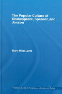The popular culture of Shakespeare, Spenser, and Jonson