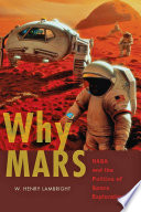 Why Mars : NASA and the politics of space exploration