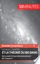 Georges Lemaître et la théorie du Big Bang : Qu'y avait-t-il au commencement de l'univers?.