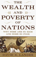 The wealth and poverty of nations : why some are so rich and some so poor