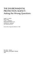 The Environmental Protection Agency : asking the wrong questions