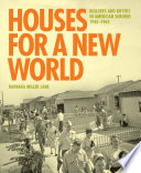 Houses for a new world : builders and buyers in American suburbs, 1945-1965