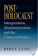 Post-Holocaust : interpretation, misinterpretation, and the claims of history