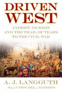 Driven West : Andrew Jackson and the Trail of Tears to the Civil War