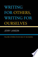 Writing for others, writing for ourselves : telling stories in an age of blogging