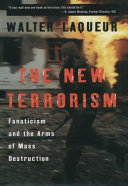 The new terrorism : fanaticism and the arms of mass destruction