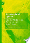 Reporting public opinion : how the media turns boring polls into biased news