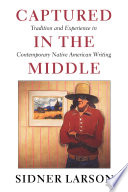 Captured in the middle : tradition and experience in contemporary Native American writing