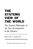The systems view of the world; the natural philosophy of the new developments in the sciences.