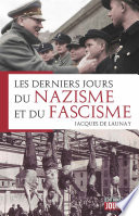 Les Derniers Jours du Nazisme et du Fascisme : Histoire.