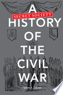 A secret society history of the Civil War