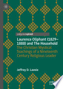 Laurence Oliphant (1829-1888) and the household : the christian mystical teachings of a nineteenth century religious leader