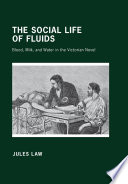 The social life of fluids : blood, milk, and water in the Victorian novel