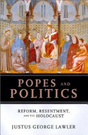 Popes and politics : reform, resentment, and the Holocaust