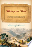 Writing the trail : five women's frontier narratives