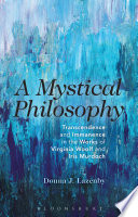 A Mystical Philosophy : Transcendence and Immanence in the Works of Virginia Woolf and Iris Murdoch