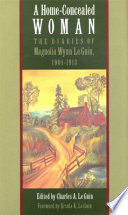 A home-concealed woman : the diaries of Magnolia Wynn Le Guin, 1901-1913
