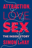 Attraction, love, sex : the inside story