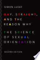 Gay, Straight, and the Reason Why : the Science of Sexual Orientation.