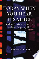 Today when you hear His voice : scripture, the covenants, and the people of God
