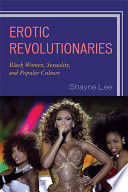 Erotic revolutionaries : black women, sexuality, and popular culture