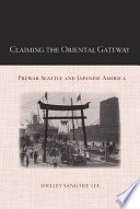 Claiming the oriental gateway : prewar Seattle and Japanese America