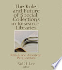 The Role and Future of Special Collections in Research Libraries : British and American Perspectives.
