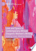 Love and space in contemporary African diasporic women's writing : making love, making worlds