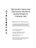 Treasures from the Shanghai Museum : 6,000 years of Chinese art : an exhibition organized by the Shanghai Museum and the Asian Art Museum of San Francisco