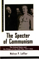 The specter of communism : the United States and the origins of the Cold War, 1917-1953