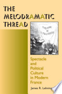 The melodramatic thread : spectacle and political culture in modern France