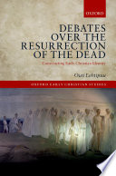 Debates over the resurrection of the dead : constructing early Christian identity
