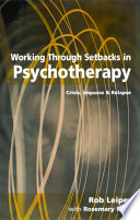 Working through setbacks in psychotherapy : crisis, impasse and relapse