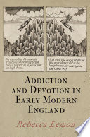 Addiction and devotion in early modern England