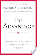 The advantage : why organizational health trumps everything else in business