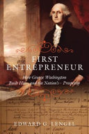 First entrepreneur : how George Washington built his--and the nation's--prosperity