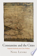 Constantine and the cities : imperial authority and civic politics