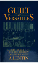Guilt at Versailles : Lloyd George and the pre-history of appeasement