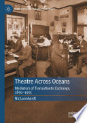 Theatre across oceans : mediators of transatlantic exchange, 1890-1925