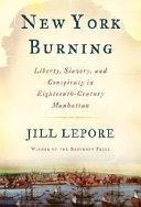 New York burning : liberty, slavery, and conspiracy in eighteenth-century Manhattan