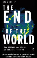 The end of the world : the science and ethics of human extinction