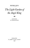 The light garden of the angel king : journeys in Afghanistan