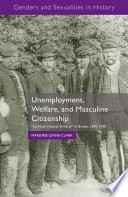 Unemployment, welfare, and masculine citizenship : "so much honest poverty" in Britain, 1870-1930