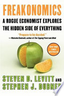Freakonomics : a rogue economist explores the hidden side of everything