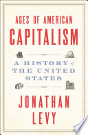 Ages of American capitalism : a history of the United States