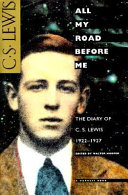 All my road before me : the diary of C.S. Lewis, 1922-1927