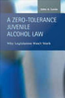 A Zero-Tolerance Juvenile Alcohol Law : Why Legislation Won't Work.